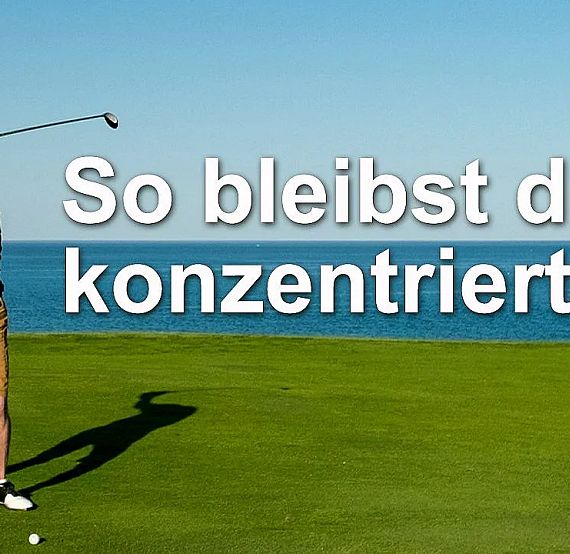 Golfer in full swing on a green course by the sea with text 'So bleibst du konzentriert!' suggesting focus tips for golf.