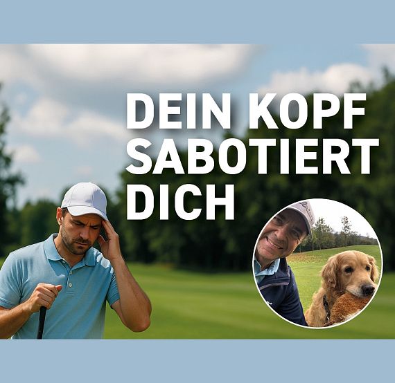 Ein Golfer hält nachdenklich seinen Kopf, daneben steht der Text "Dein Kopf sabotiert dich". Im Kreis sind ein Mann und ein Hund zu sehen.