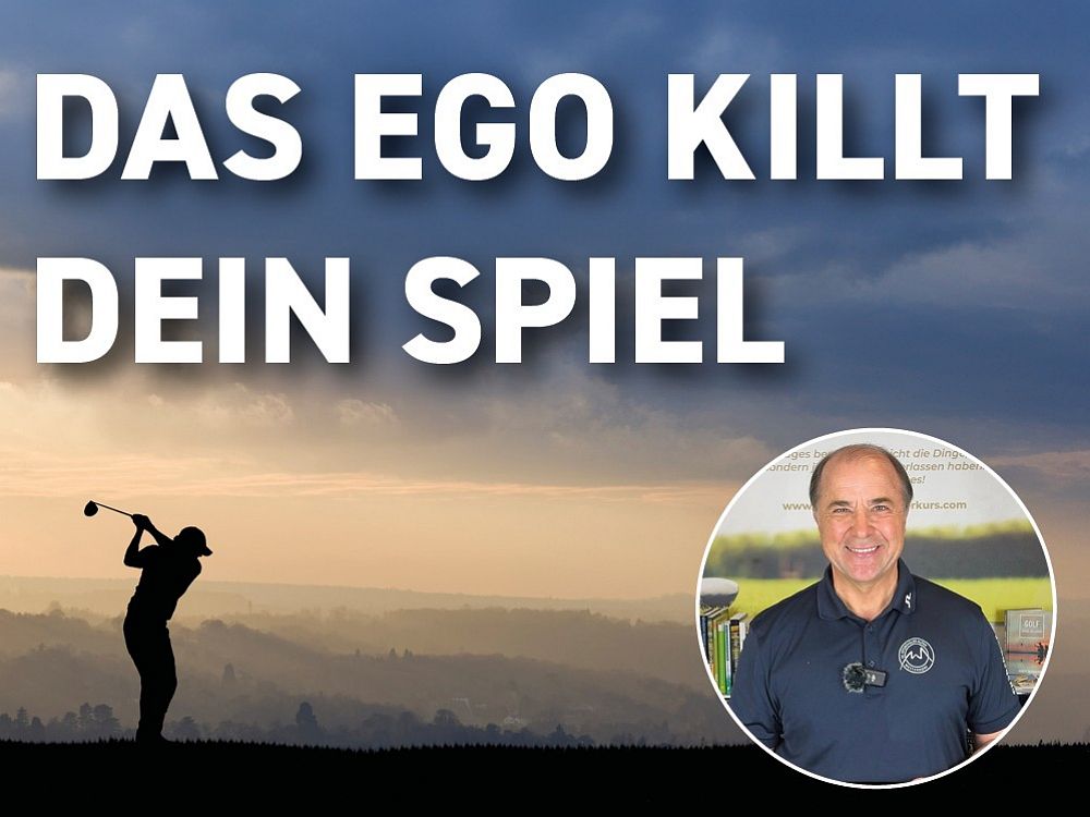 Ein Golfer im Sonnenuntergang schwingt seinen Schläger. Darüber steht der Text "Das Ego killt dein Spiel". Ein kleines Porträt eines lächelnden Mannes ist eingeblendet.