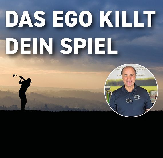 Ein Golfer im Sonnenuntergang schwingt seinen Schläger. Darüber steht der Text "Das Ego killt dein Spiel". Ein kleines Porträt eines lächelnden Mannes ist eingeblendet.