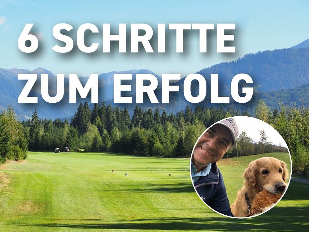 Grünes Golfplatzgelände vor einer Bergkulisse mit dem Text "6 Schritte zum Erfolg". Im Vordergrund ein Kreisbild von einer Person mit einem Hund.