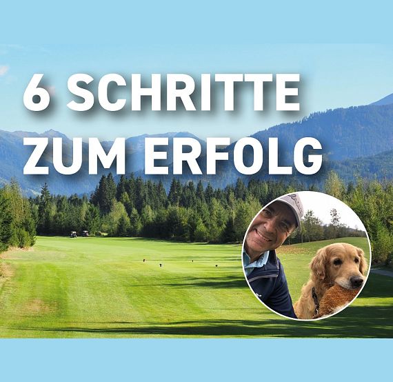 Grünes Golfplatzgelände vor einer Bergkulisse mit dem Text "6 Schritte zum Erfolg". Im Vordergrund ein Kreisbild von einer Person mit einem Hund.